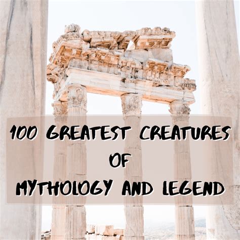 100 Greatest Mythological and Legendary Creatures.